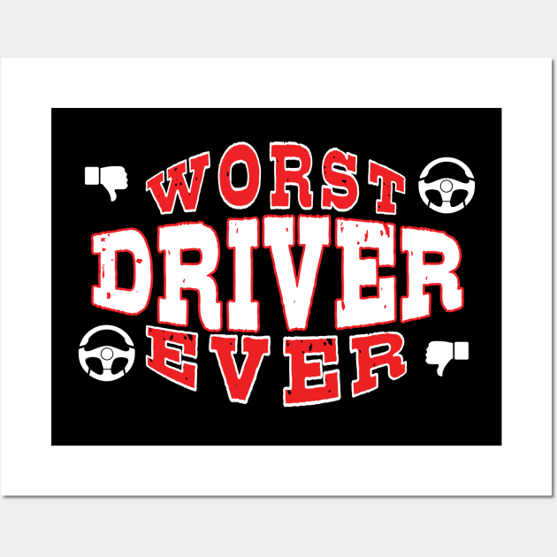 Worst Driver Ever - Funny gift for car Lovers Wall Art by BuzzBenson